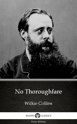 No Thoroughfare by Wilkie Collins - Delphi Classics (Illustrated) -  Wilkie Collins