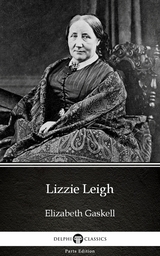Lizzie Leigh by Elizabeth Gaskell - Delphi Classics (Illustrated) -  Elizabeth Gaskell