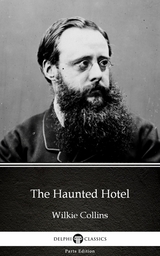 Haunted Hotel by Wilkie Collins - Delphi Classics (Illustrated) -  Wilkie Collins
