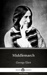 Middlemarch by George Eliot - Delphi Classics (Illustrated) -  GEORGE ELIOT