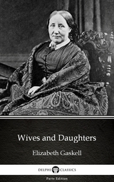 Wives and Daughters by Elizabeth Gaskell - Delphi Classics (Illustrated) -  Elizabeth Gaskell