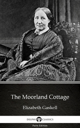 Moorland Cottage by Elizabeth Gaskell - Delphi Classics (Illustrated) -  Elizabeth Gaskell