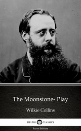 Moonstone- Play by Wilkie Collins - Delphi Classics (Illustrated) -  Wilkie Collins