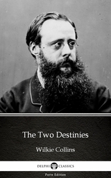 Two Destinies by Wilkie Collins - Delphi Classics (Illustrated) -  Wilkie Collins