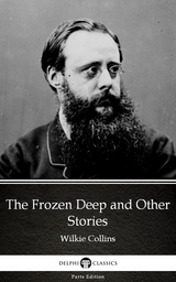 Frozen Deep and Other Stories by Wilkie Collins - Delphi Classics (Illustrated) -  Wilkie Collins