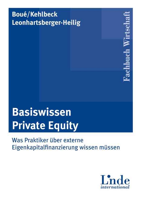 Basiswissen Private Equity - Andreas Bou&eacute;, Heike Kehlbeck, Werner Leonhartsberger