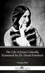 Life of Jesus Critically Examined by Dr. David Friedrich Strauss by George Eliot - Delphi Classics (Illustrated) -  GEORGE ELIOT
