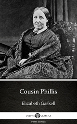 Cousin Phillis by Elizabeth Gaskell - Delphi Classics (Illustrated) -  Elizabeth Gaskell