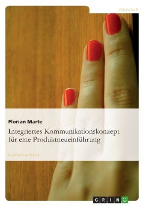 Integriertes Kommunikationskonzept f&Atilde;&frac14;r eine Produktneueinf&Atilde;&frac14;hrung - Florian Marte