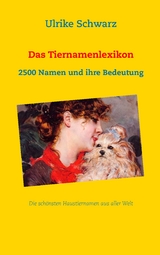 Das Tiernamenlexikon - Die sch&ouml;nsten Haustiernamen aus aller Welt - Ulrike Schwarz