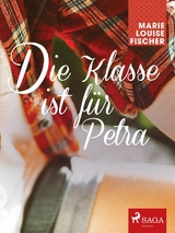 Die Klasse ist für Petra - Marie Louise Fischer