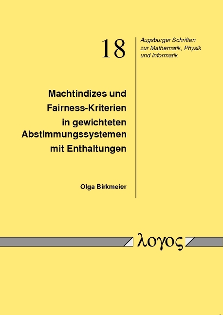 Machtindizes und Fairness-Kriterien in gewichteten Abstimmungssystemen mit Enthaltungen - Olga Birkmeier