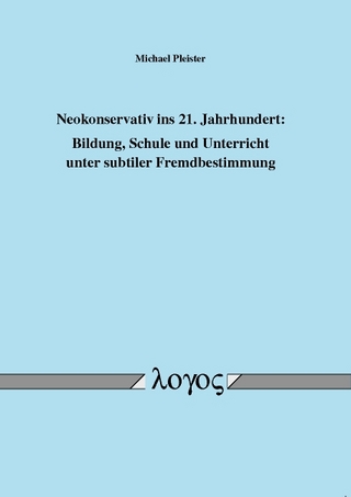 Neokonservativ ins 21. Jahrhundert: Bildung, Schule und Unterricht unter subtiler Fremdbestimmung