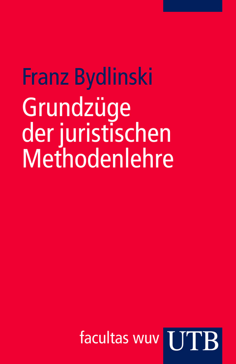 Grundz&uuml;ge der juristischen Methodenlehre - Franz Bydlinski