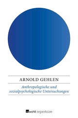 Anthropologische und sozialpsychologische Untersuchungen - Arnold Gehlen