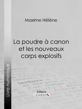 La poudre &agrave; canon et les nouveaux corps explosifs - H&eacute;l&egrave;ne Maxime,  Ligaran
