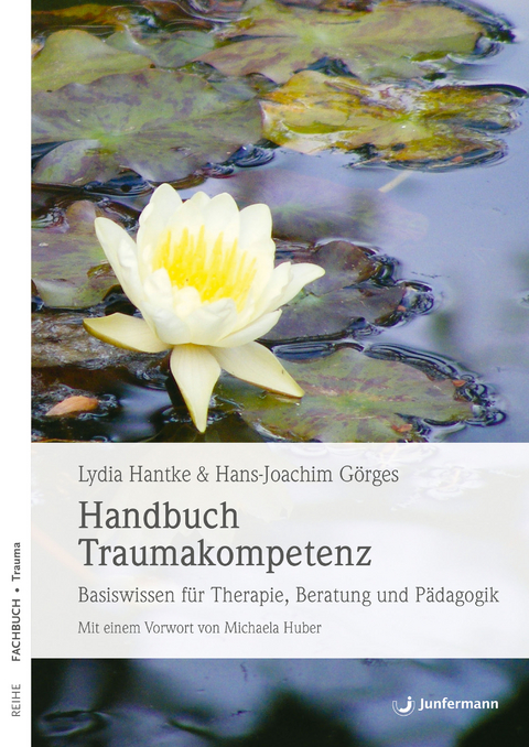 Handbuch Traumakompetenz - Lydia Hantke, Hans-Joachim G&ouml;rges