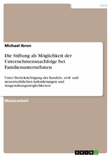 Die Stiftung als Möglichkeit der Unternehmensnachfolge bei Familienunternehmen - Michael Ibron