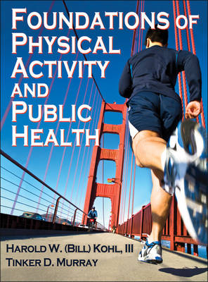 Foundations of Physical Activity and Public Health - Harold W. Kohl, Tinker D. Murray
