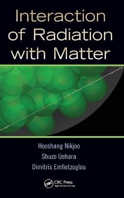 Interaction of Radiation with Matter - Hooshang Nikjoo, Shuzo Uehara, Dimitris Emfietzoglou