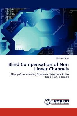 Blind Compensation of Non Linear Channels - Waheeb Butt