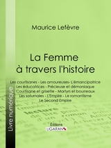 La Femme à travers l'histoire - Maurice Lefèvre,  Ligaran