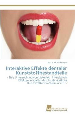 Interaktive Effekte dentaler Kunststoffbestandteile - Bert H. G. Kittkowske
