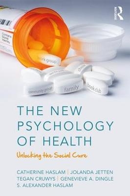 The New Psychology of Health - Catherine Haslam, Jolanda Jetten, Tegan Cruwys, Genevieve Dingle, S. Alexander Haslam