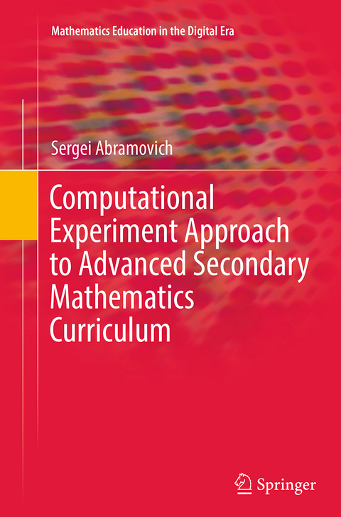 Computational Experiment Approach to Advanced Secondary Mathematics Curriculum - Sergei Abramovich