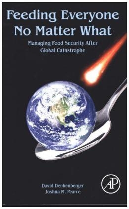 Feeding Everyone No Matter What - David Denkenberger, Joshua M. Pearce