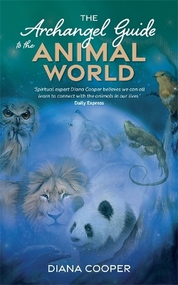 The Archangel Guide to the Animal World - Diana Cooper