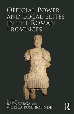 Official Power and Local Elites in the Roman Provinces - 