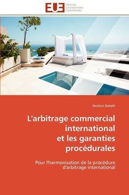 L'arbitrage commercial international et les garanties proc&eacute;durales -  Joseph-J