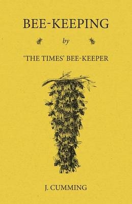 Bee-Keeping by 'The Times' Bee-Keeper - J Cumming