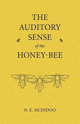 The Auditory Sense of the Honey-Bee - N E McIndoo