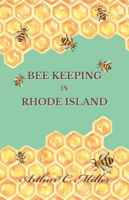 How to Keep Bees Or; Bee Keeping in Rhode Island - Arthur C Miller