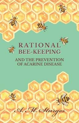 Rational Bee-Keeping and the Prevention of Acarine Disease - A M Sturges