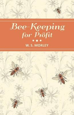 Bee-Keeping for Profit - W S Morley