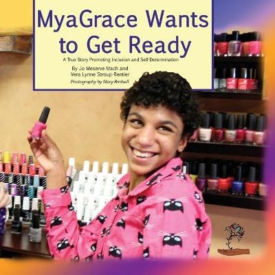 MyaGrace Wants To Get Ready - Jo Meserve Mach, Vera Lynne Stroup-Rentier