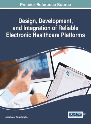 Design, Development, and Integration of Reliable Electronic Healthcare Platforms - 