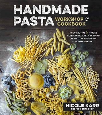 Handmade Pasta Workshop & Cookbook - Nicole Karr
