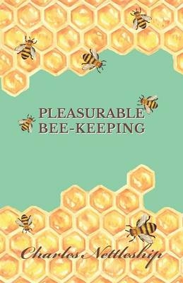 Pleasurable Bee-Keeping - Charles Nettleship