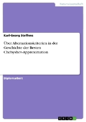 &Uuml;ber Alternationskriterien in der Geschichte der Besten Chebyshev-Approximation - Karl-Georg Steffens