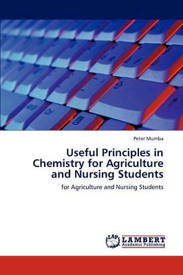 Useful Principles in Chemistry for Agriculture and Nursing Students - Peter Mumba