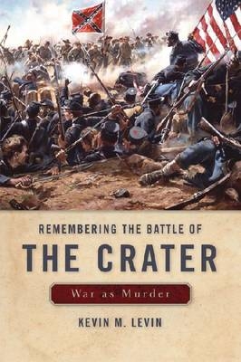 Remembering The Battle of the Crater - Kevin M Levin