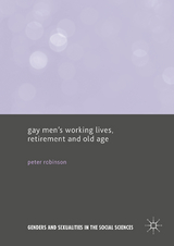 Gay Men's Working Lives, Retirement and Old Age -  Peter Robinson