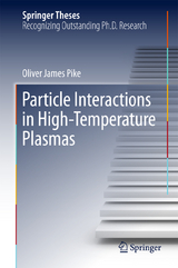 Particle Interactions in High-Temperature Plasmas - Oliver James Pike