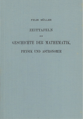 Zeittafeln zur Geschichte der Mathematik, Physik und Astronomie bis zum Jahre 1500 mit Hinweis auf die Quellenliteratur - Felix M&uuml;ller