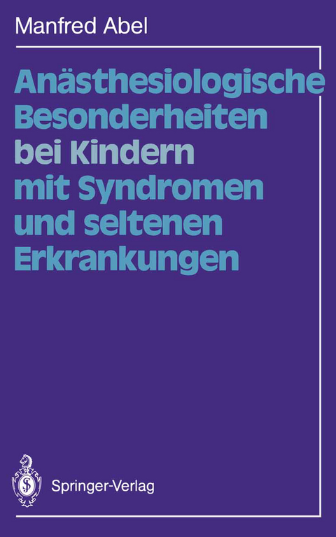 An&auml;sthesiologische Besonderheiten bei Kindern mit Syndromen und seltenen Erkrankungen - Manfred Abel