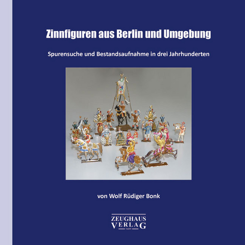 Zinnfiguren aus Berlin und Umgebung - Wolf R&uuml;diger Bonk